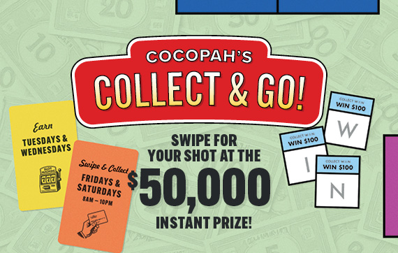 Cocopah's Collect & Go. Swpie for your shot at the $50,000 instant prize