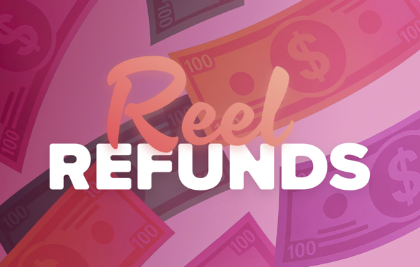 Reel Refunds Promotion