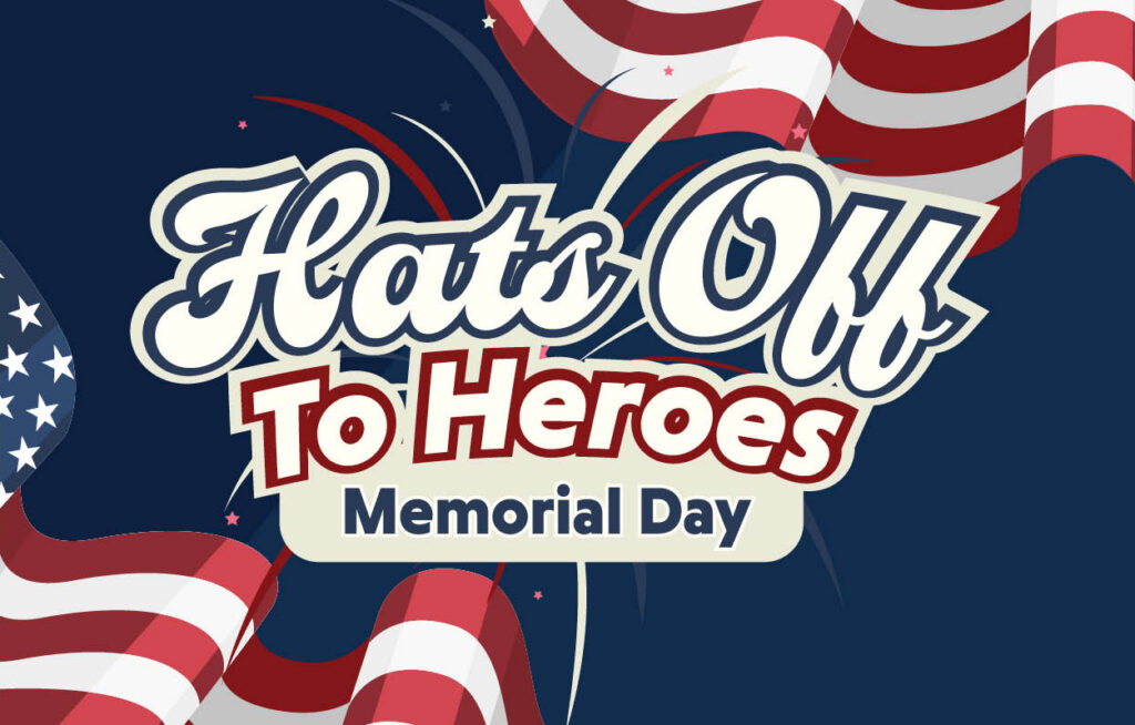 Hats Off to Heroes: Memorial Day