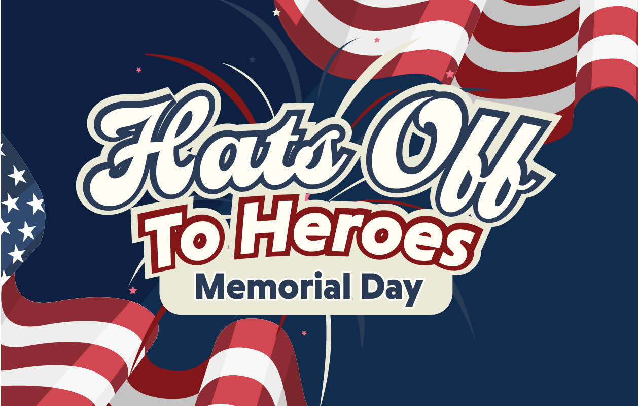 Hats Off to Heroes: Memorial Day
